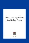 Pike Country Ballads And Other Poems