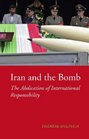 Iran and the Bomb The Abdication of International Responsibility  The Abdication of International Responsibility