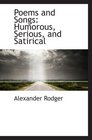 Poems and Songs Humorous Serious and Satirical