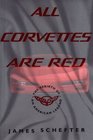 ALL CORVETTES ARE RED  The Rebirth of an American Legend