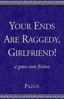 Your Ends Are Raggedy Girlfriend