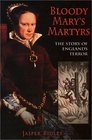 Bloody Mary's Martyrs The Story of England's Terror