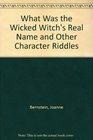 What Was the Wicked Witch's Real Name and Other Character Riddles