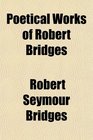 Poetical Works of Robert Bridges