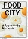 Food for the City A Future for the Metropolis