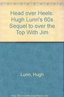 Head over Heels Hugh Lunn's 60s Sequel to over the Top With Jim