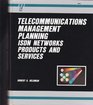 Telecommunications Management Planning Isdn Networks Products and Services