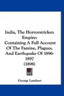 India The Horrorstricken Empire Containing A Full Account Of The Famine Plagues And Earthquake Of 18961897