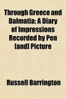 Through Greece and Dalmatia A Diary of Impressions Recorded by Pen  Picture