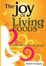 The Joy of Living Foods A Raw Food Recipe Book