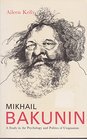 Mikhail Bakunin A Study in the Psychology and Politics of Utopianism