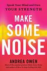 Make Some Noise Speak Your Mind and Own Your Strength