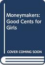 Moneymakers Good Cents for Girls