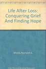 Life After Loss Conquering Grief And Finding Hope