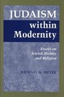 Judaism Within Modernity Essays on Jewish History and Religion