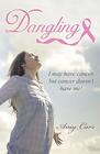 Dangling: I May Have Cancer, But Cancer Doesn't Have Me!