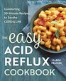 The Easy Acid Reflux Cookbook Comforting 30Minute Recipes to Soothe GERD  LPR