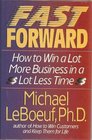 Fast Forward: How to Win a Lot More Business in a Lot Less Time