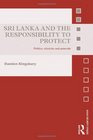 Sri Lanka and the Responsibility to Protect Politics Ethnicity and Genocide