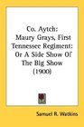 Co Aytch Maury Grays First Tennessee Regiment Or A Side Show Of The Big Show