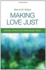 Making Love Just Sexual Ethics for Perplexing Times
