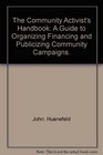 The Community Activist's Handbook A Guide to Organizing Financing and Publicizing Community Campaigns