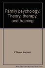 Family psychology Theory therapy and training