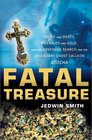 Fatal Treasure Greed and Death Emeralds and Gold and the Obsessive Search for the Legendary Ghost Galleon Atocha