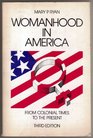 Womanhood in America From Colonial Times to the Present