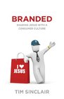 Branded: Sharing Jesus with a Consumer Culture