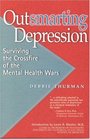 Outsmarting Depression Surviving the Crossfire of the Mental Health Wars
