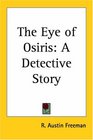 The Eye Of Osiris A Detective Story