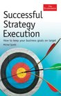 Successful Strategy Execution How to Keep Your Business Goals on Target