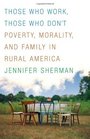 Those Who Work, Those Who Don't: Poverty, Morality, and Family in Rural America