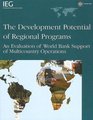 The Development Potential of Regional Programs An Evaluation of World Bank Support of Multicountry Operations