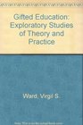 Gifted Education Exploratory Studies of Theory and Practice