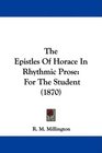 The Epistles Of Horace In Rhythmic Prose For The Student
