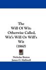 The Will Of Wit Otherwise Called Wit's Will Or Will's Wit