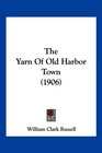 The Yarn Of Old Harbor Town