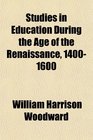 Studies in Education During the Age of the Renaissance 14001600