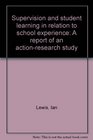Supervision and student learning in relation to school experience A summary report of an actionresearch study