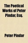 The Poetical Works of Peter Pindar Esq