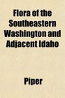 Flora of the Southeastern Washington and Adjacent Idaho