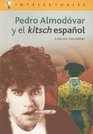 Pedro Almodovar Y El Kitsch Espanol/ Pedro Almodovar and the Spanish Kitsch