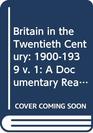Britain in the Twentieth Century 19001939 v 1 A Documentary Reader