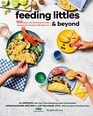 Feeding Littles and Beyond 100 BabyLedWeaningFriendly Recipes the Whole Family Will Love