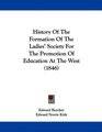 History Of The Formation Of The Ladies' Society For The Promotion Of Education At The West
