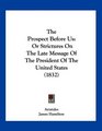 The Prospect Before Us Or Strictures On The Late Message Of The President Of The United States