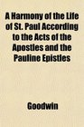 A Harmony of the Life of St Paul According to the Acts of the Apostles and the Pauline Epistles