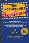 The Incomparable Applicant The Ultimate Real World NonPolitically Correct Guide to Getting Your  Together for College By Doing the Right  With The Same Grades and SAT Scores